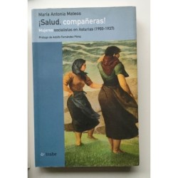 Salud, compañeras Mujeres socialistas en Asturias -1900-1937-