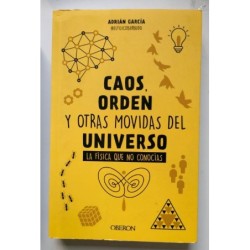 Caos, orden y otras movidas del Universo. La física que no conocías