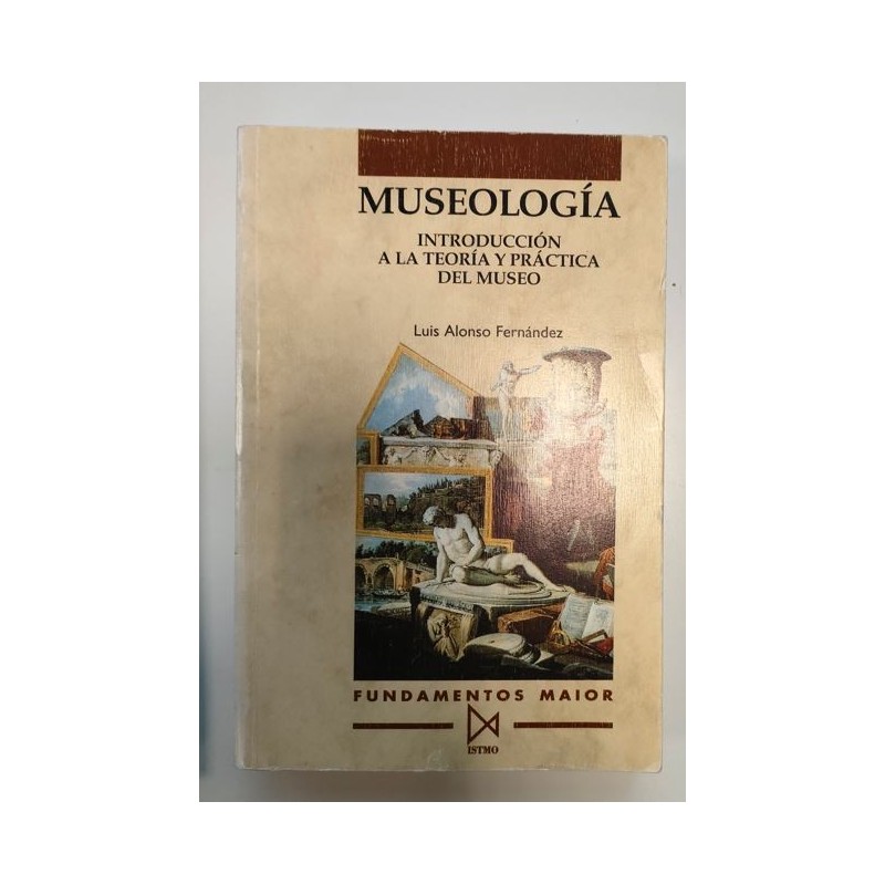 Museología. Introducciòn a la teoría y práctica del museo
