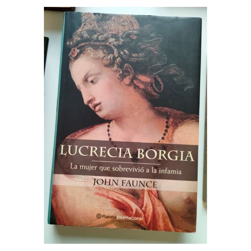 Lucrecia Borgia. La mujer que sobrevivió a la infamia