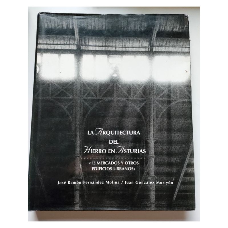 La arquitectura del hierro en Asturias. 13 mercados y otros edificios urbanos