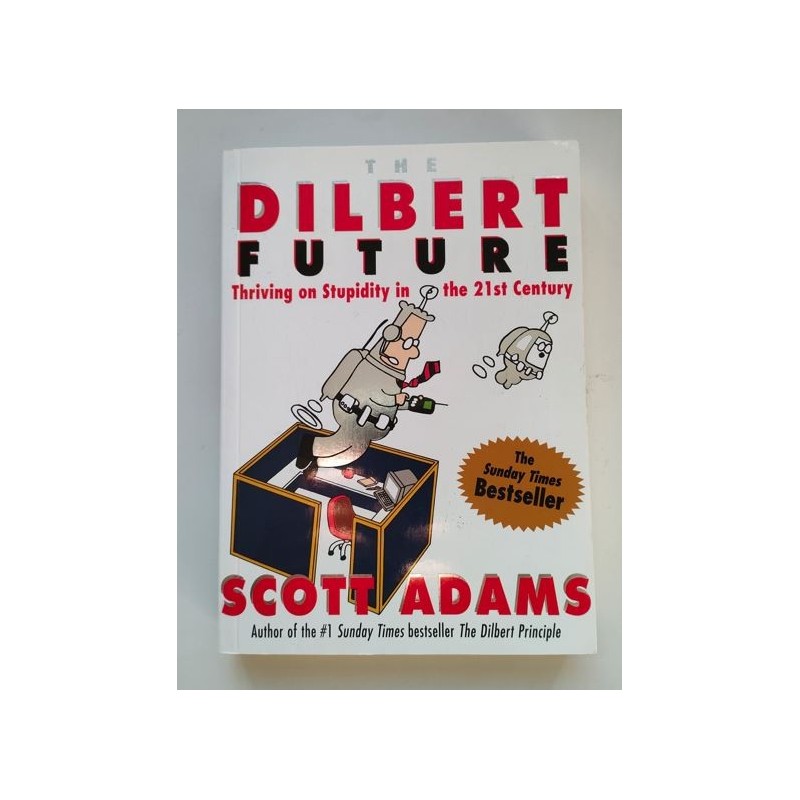 The Dilbert future. Thriving on stupidity in the 21st century