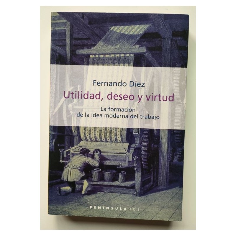 Utilidad, deseo y virtud. La formación de la idea moderna del trabajo