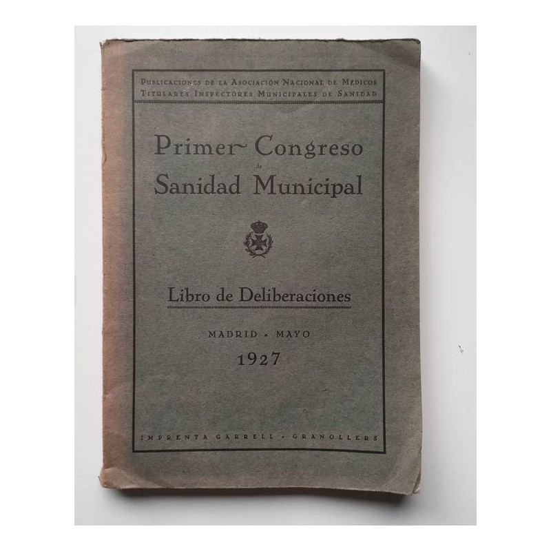 Primer Congreso de Sanidad Municipal. Libro de deliberaciones. Madrid 1927