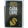 Caída libre. El libre mercado y el hundimiento de la economía mundial