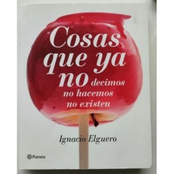 Cosas que ya no decimos, no hacemos, no existen